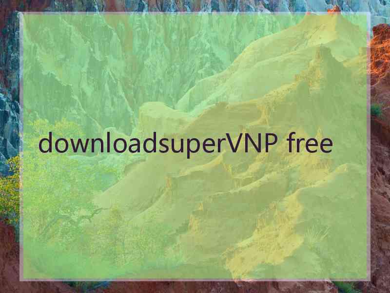 downloadsuperVNP free
