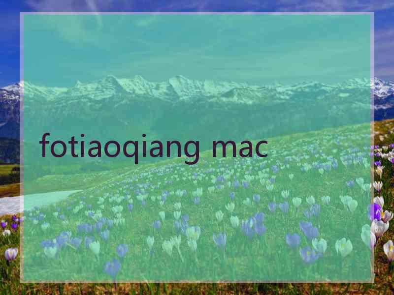 fotiaoqiang mac